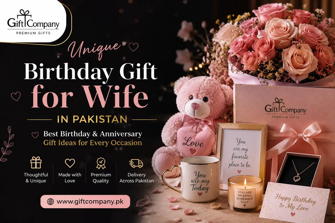 Unique Birthday Gift for Wife in Pakistan – Best Birthday & Anniversary Gift Ideas for Every Occasion