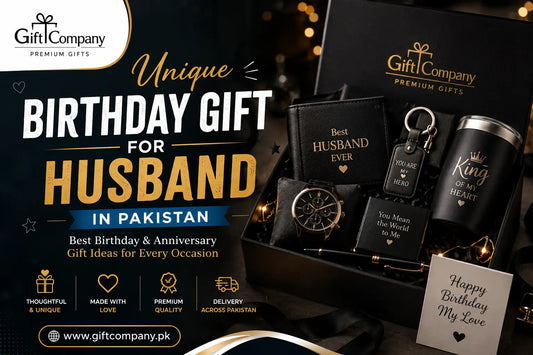 Unique Birthday Gift for Husband in Pakistan – Best Birthday & Anniversary Gift Ideas for Every Occasion