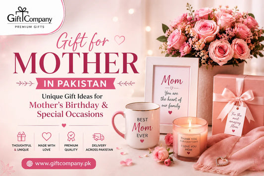 Gift for Mother in Pakistan – Unique Gift Ideas for Mother's Birthday & Special Occasions